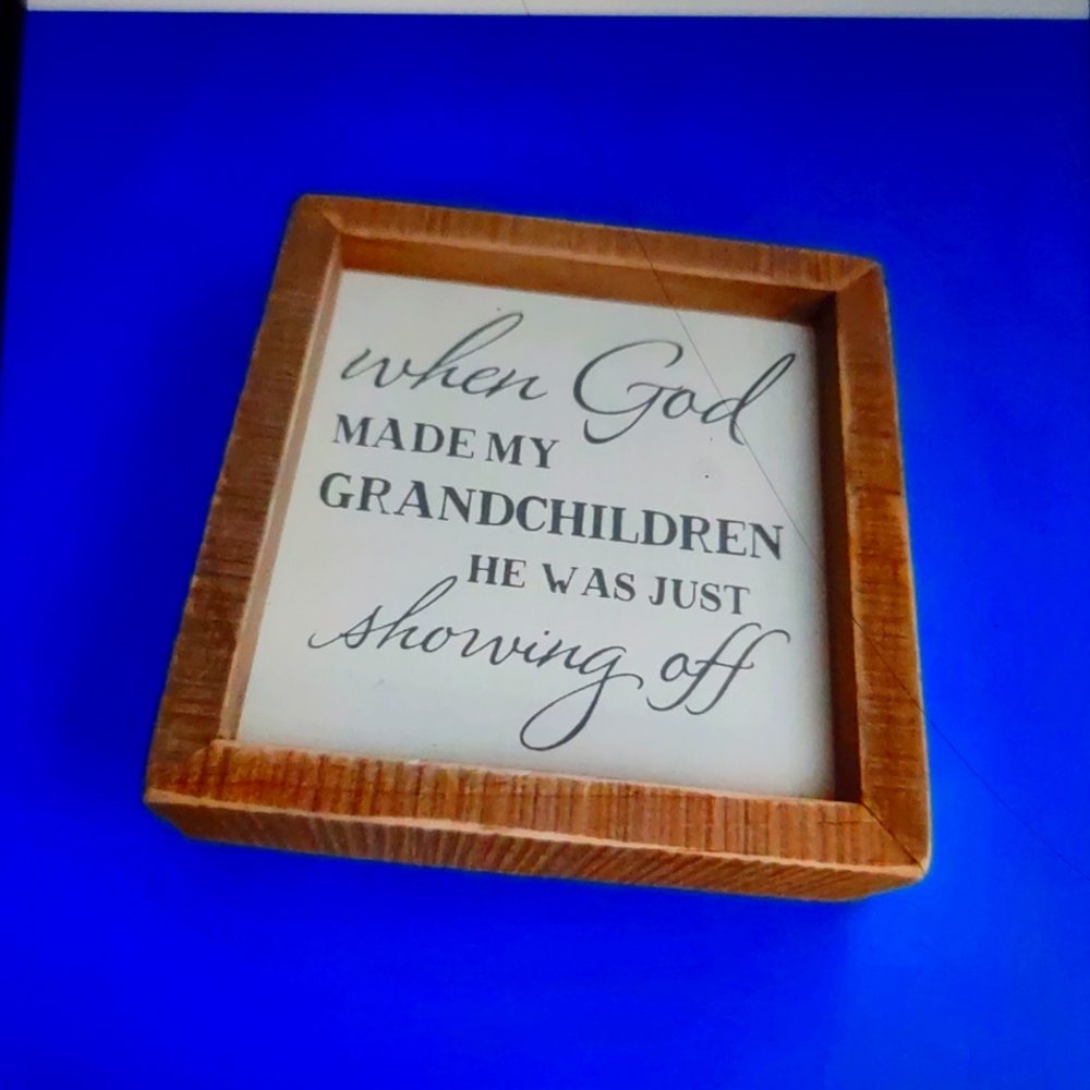 "WHEN GOD MADE MY GRANDCHILDREN HE WAS JUST SHOWING OFF" WOODEN HOME DECOR
